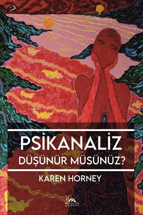  Psikanaliz Düşünür Müsünüz | Psikanaliz Düşünür Müsünüz | Karan Horney | Piyale Yazgan | İsmet Gülseçgin | Sarmal Kitabevi | 9786256885875 