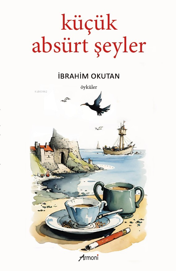  Küçük Absürt Şeyler | Küçük Absürt Şeyler | İbrahim Okutan | Armoni Yayınları | 9786256888760 