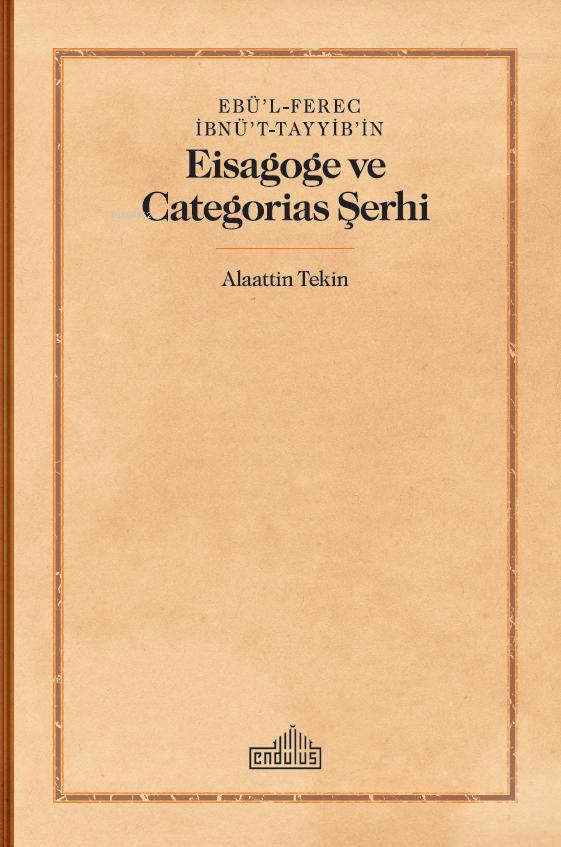 Ebü’l-Ferec İbnü’t-Tayyib’in;Eisagoge ve Categorias Şerhi
