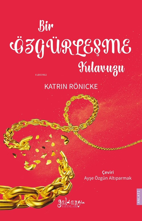  Bir Özgürleşme Kılavuzu | Katrin Rönicke | Ayşe Özgün Altıparmak | Güldünya Yayınları | 9786259466804 | 