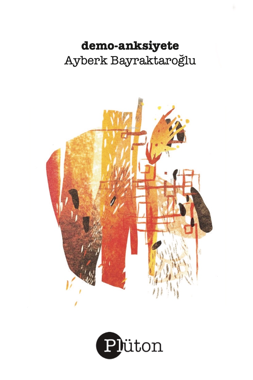  Demo Anksiyete | Ayberk Bayraktaroğlu | Toprak Şems Tezcan | Plüton Yayınevi | 9786057113016 | 