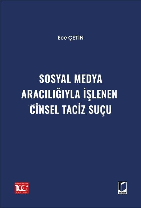  Sosyal Medya Aracılığıyla İşlenen Cinsel Taciz Suçu | Sosyal Medya Aracılığıyla İşlenen Cinsel Taciz Suçu | Ece Çetin | Adalet Yayınevi | 9786052648094 