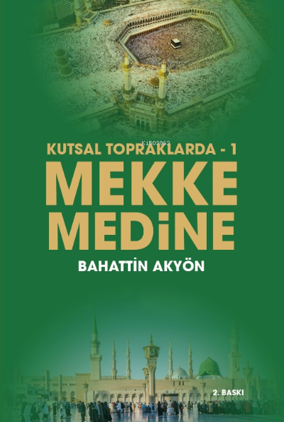  Kutsal Topraklarda – 1 Mekke Medine | Uğur Becerikli | Serhat Buhari Baytekin | Mahmut Doğan | Bahattin Akyön | Emrah Akyön | Kadim Yayınları | 9786057629012 | 