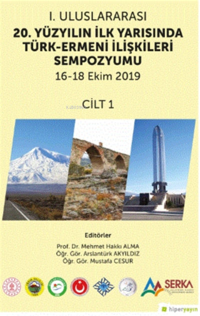 1 Uluslararası 20 Yüzyılın İlk Yarısında Türk Ermeni İlişkileri Sempozyumu 16 18 Ekim 2019 Cilt 1 | Mustafa Cesur | Mehmet Hakkı Alma | Arslantürk Akyıldız | Hiperlink Yayınları | 9786257402033 | 