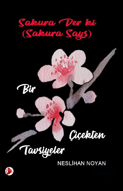  Sakura Gözüyle Bir Çiçekten Tavsiyeler | Sakura Gözüyle Bir Çiçekten Tavsiyeler | Neslihan Noyan | Japon Yayınları | 9786057414908 