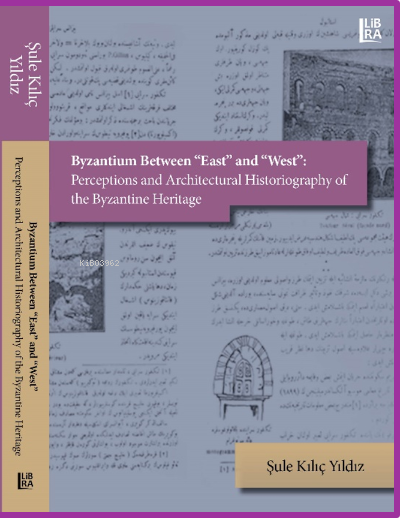 Byzantium Between «East» and «West»: Perceptions and Architectural Historiography of the Byzantine Heritage