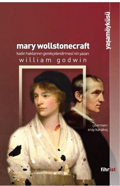 Mary Wollstonecraft: Kadın Haklarının Gerekçelendirmesi'nin Yazarı