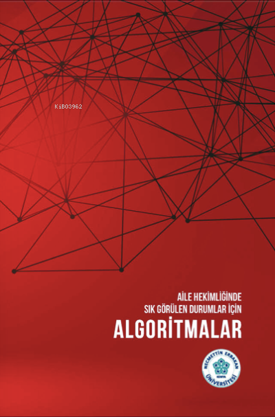  Aile Hekimliğinde Sık Görülen Durumlar İçin Algoritmalar | Ruhuşen Kutlu | Nazan Karaoğlu | Fatma Gökşin Cihan | Necmettin Erbakan Üniversitesi Yayınları | 9786054988402 | 