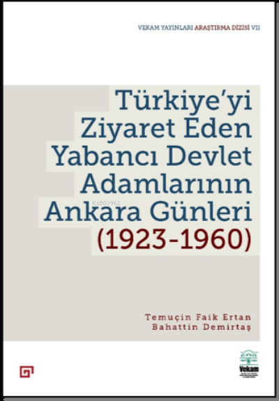  Türkiyeyi Ziyaret Eden Yabancı Devlet Adamlarının Ankara Günleri (1923 1960) | Türkiyeyi Ziyaret Eden Yabancı Devlet Adamlarının Ankara Günleri (1923 1960) | Temuçin Faik Ertan | Bahattin Demirtaş | Koç Üniversitesi Yayınları | 9786258022131 