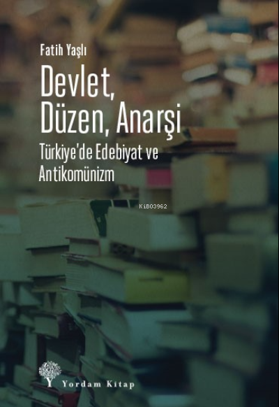 Devlet, Düzen, Anarşi;Türkiye’de Edebiyat ve Antikomünizm