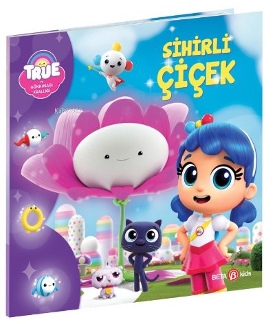  True ve Gökkuşağı Krallığı Sihirli Çiçek | True ve Gökkuşağı Krallığı Sihirli Çiçek | Robin Bright | Ayça Atcı | Beta Kids | 9786254366239 