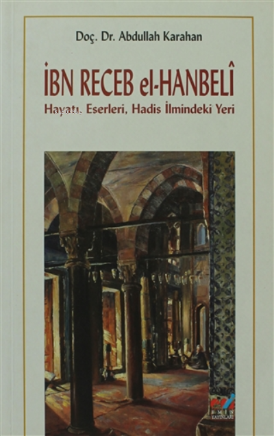 İbn Recep el-Hanbeli ;Hayatı, Eserleri, Hadis İlmindeki Yeri