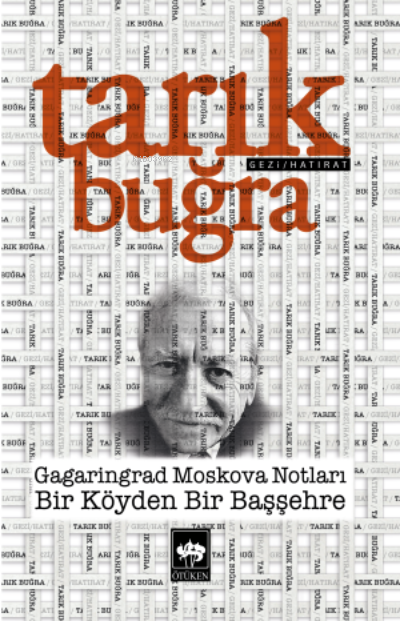 Gagaringrad Moskova Notları ;Bir Köyden Bir Başşehre