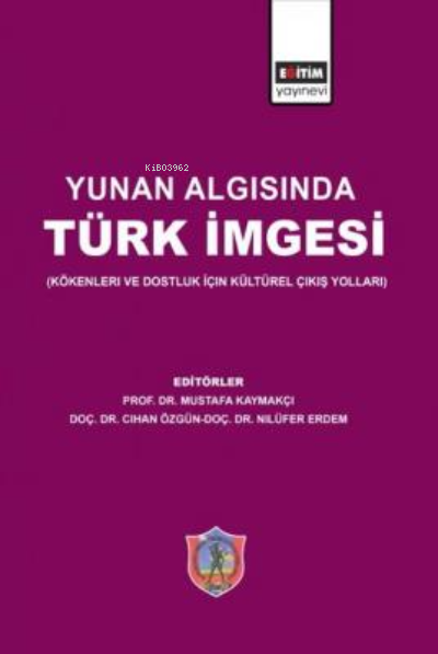Yunan Algısında Türk İmgesi (Kökenleri ve Dostluk İçin Kültürel Çıkış Yolları)