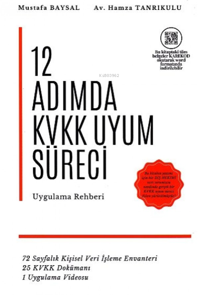  12 Adımda KVKK Uyum Süreci Uygulama Rehberi | 12 Adımda KVKK Uyum Süreci Uygulama Rehberi | Mustafa Baysal | Hamza Tanrıkulu | Yazarın Kendi Yayını | 9786254096204 
