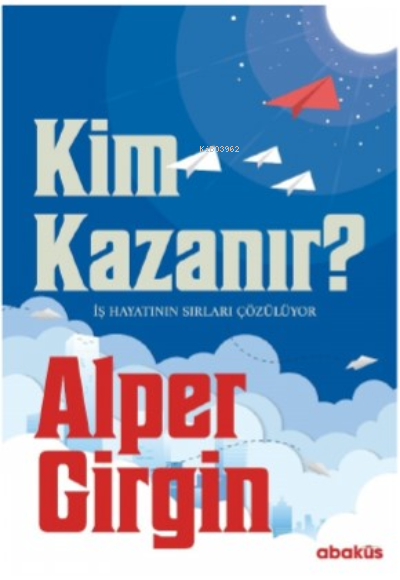 Kim Kazanır - İş Hayatının Sırları Çözülüyor