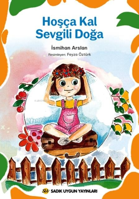  Hoşça Kal Sevgili Doğa | Hoşça Kal Sevgili Doğa | İsmihan Arslan | Feyza Öztürk | Sadık Uygun Yayınları | 9786257178983 