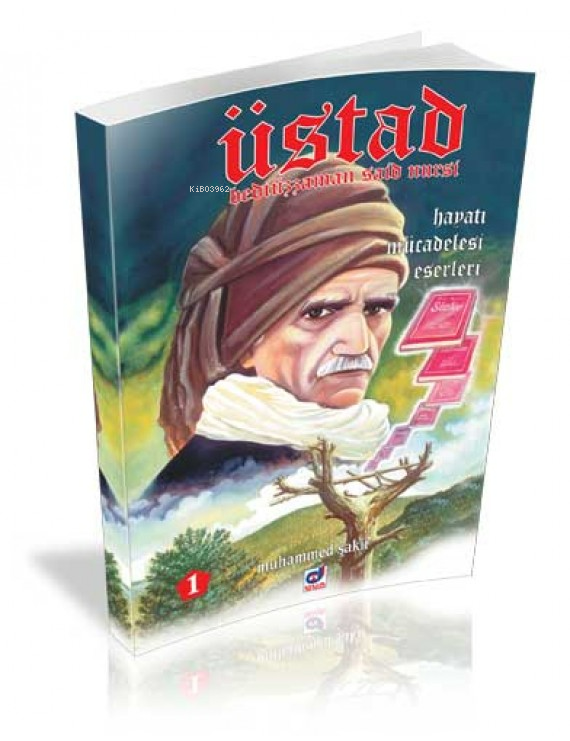 Üstad Bediüzzaman Said Nursi; Hayatı Mücadelesi Eserleri 1