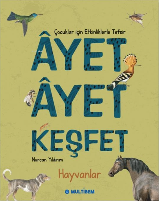 Ayet Ayet Keşfet - Hayvanlar;Çocuklar İçin Ayetlerle Tefsir