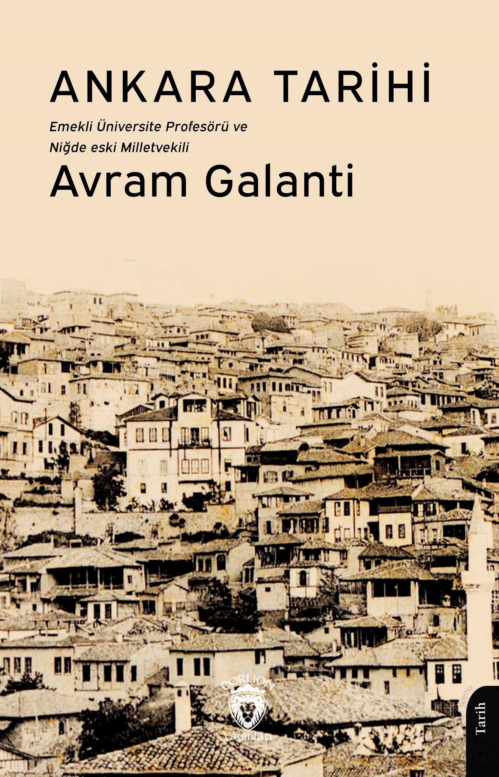  Ankara TarihiEmekli Üniversite Profesörü ve Niğde Eski Milletvekili | Ankara TarihiEmekli Üniversite Profesörü ve Niğde Eski Milletvekili | Avram Galanti | Mesut Coşkun | Dorlion Yayınevi | 9786253689483 