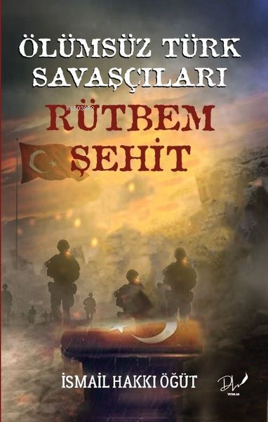 Ölümsüz Türk Savaşçıları - Rütbem Şehit