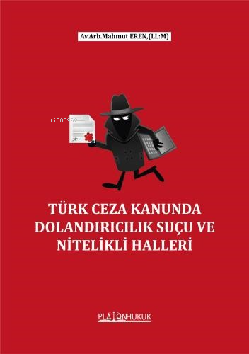 Türk Ceza Kanununda  Dolandırıcılık Suçu Ve Nitelikli Halleri