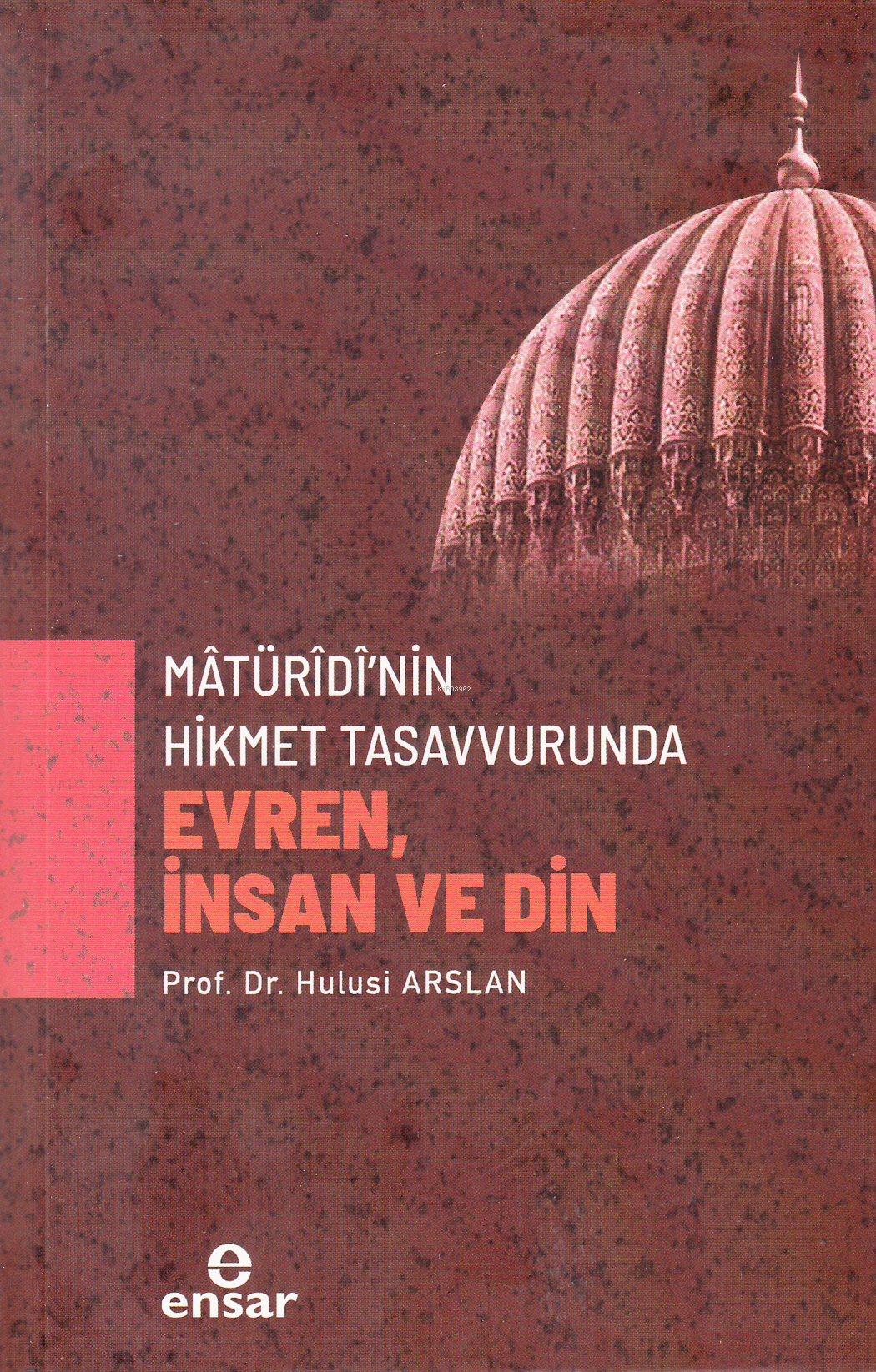 Mâtürîdî’nin Hikmet Tasavvurunda Evren, İnsan ve Din