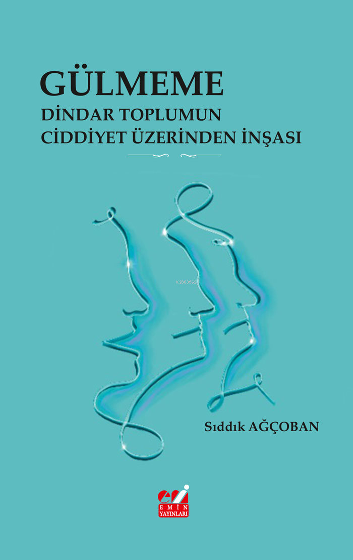 Gülmeme: Dindar Toplumun Ciddiyet Üzerinden İnşası