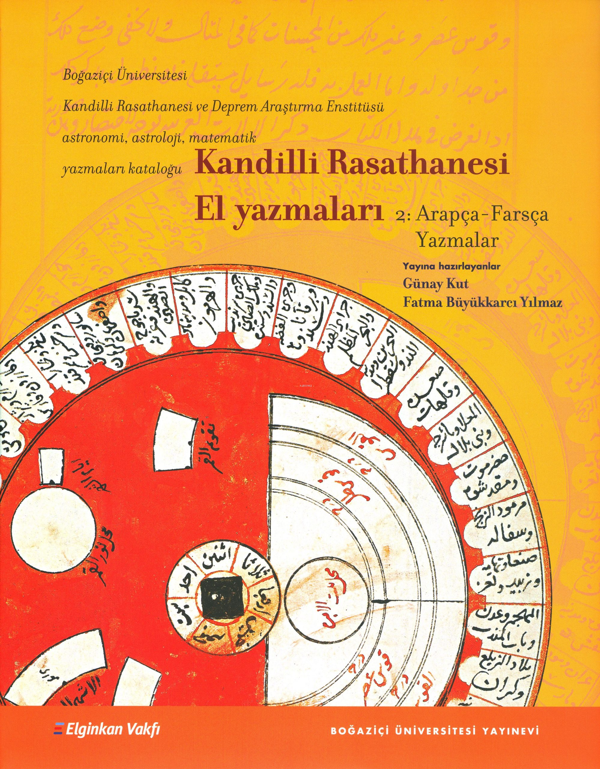  Kandilli Rasathanesi El Yazmaları 2 Arapça Farsça Yazmalar | Günay Kut Fatma Büyükkarcı Yılmaz | Günay Kut | Fatma Büyükkarcı Yılmaz | Boğaziçi Üniversitesi Yayınevi | 9786054238712 | 