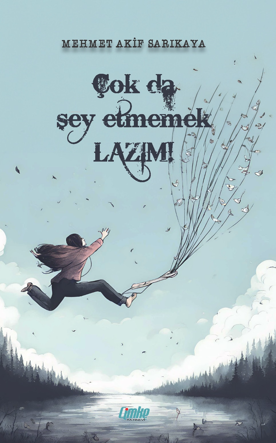  Çok da Şey Etmemek Lazım | Çok da Şey Etmemek Lazım | Mehmet Akif Sarıkaya | Çimke Yayınları | 9786256807198 
