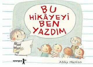  Bu Hikayeyi Ben Yazdım | Bu Hikayeyi Ben Yazdım | Abby Hanlon | Uyurgezer Kitap | 9786057352866 