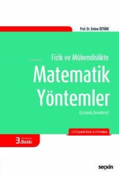  Fizik ve Mühendislikte Matematik YöntemlerÇözümlü Örneklerle | Emine Öztürk | Seçkin Yayıncılık | 9789750254338 | 
