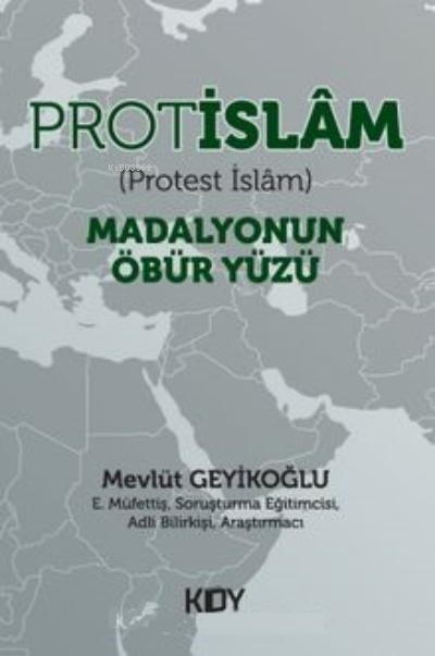  Protislam (Protest İslam) Madalyonun Öbür Yüzü | Protislam (Protest İslam) Madalyonun Öbür Yüzü | Mevlüt Geyikoğlu | KDY Yayınları | 9786254125430 