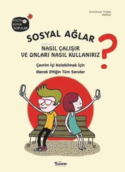  Sosyal Ağlar Nasıl Çalışır ve Onları Nasıl KullanırızÇevrim İçi Kalabilmek İçin Merak Ettiğin Tüm Sorular | Emmanuel Tredez | Halfbob | Teleskop Yayınları | 9786052521809 | 
