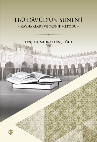  Ebu Davudun Süneni Kaynakları ve Tasnif Metodu | Mehmet Dinçoğlu | Türkiye Diyanet Vakfı Yayınları | 9786257069557 | 
