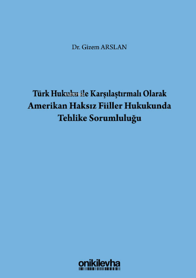 Türk Hukuku İle Karşılaştırmalı Olarak Amerikan Haksız Fiiller Hukukunda Tehlike Sorumluluğu