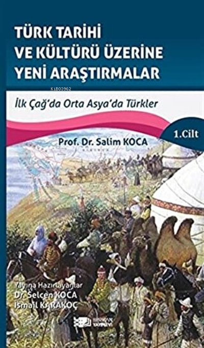 Türk Tarihi ve Kültürü Üzerine Yeni Araştırmalar 1. Cilt İlk Çağ’da Orta Asya’da Türkler