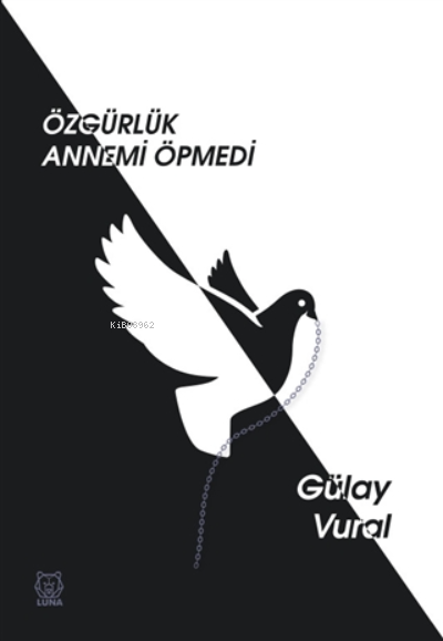  Özgürlük Annemi Öpmedi | Gülay Vural | Luna Yayınları | 9786257700979 | 
