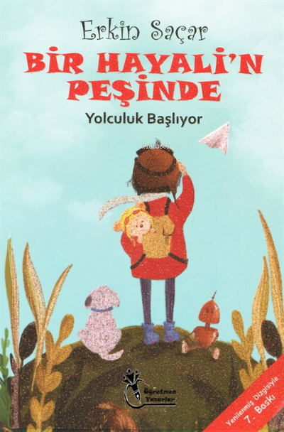  Bir Hayalin Peşinde Yolculuk Başlıyor (8 12 Yaş) | Bir Hayalin Peşinde Yolculuk Başlıyor (8 12 Yaş) | Erkin Saçar | Öğretmen Yazarlar | 9786254091193 