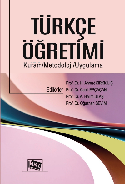  Türkçe Öğretimi | Türkçe Öğretimi | Oğuzhan Sevim | HAhmet Kırkkılıç | Cahit Eçaçan | AHalim Ulaş | Anı Yayıncılık | 9786051705316 