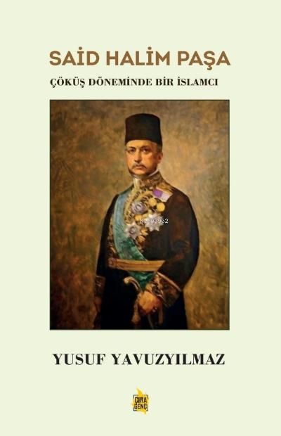 Said Halim Paşa  ;Çöküş Döneminde Bir İslamcı