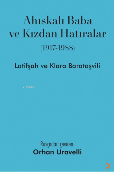  Ahıskalı Baba ve Kızdan Hatıralar (1917 1988) | Ahıskalı Baba ve Kızdan Hatıralar (1917 1988) | Latifşah Barataşvili | Klara Barataşvili | Orhan Uravelli | Cinius Yayınları | 9786256363915 