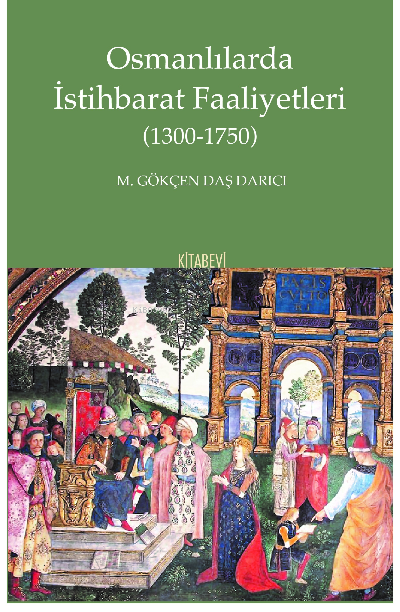  Osmanlılarda İstihbarat Faaliyetleri (1300 1750) | M Gökçen Daş Darıcı | Kitabevi Yayınları | 9786258055290 | 