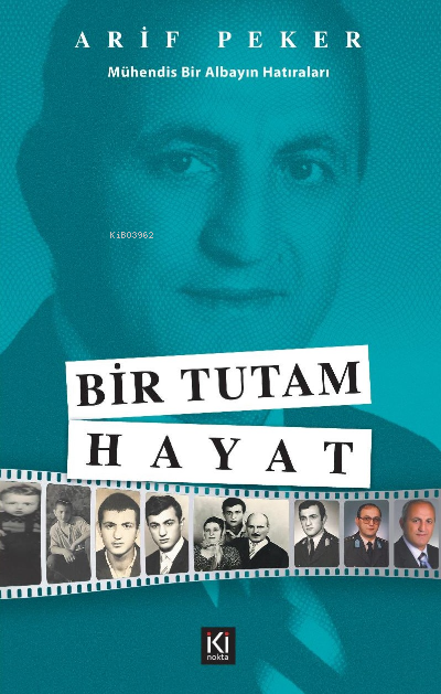  Bir Tutam Hayat (Mühendis Bir Albayın Hatıraları) | Bir Tutam Hayat (Mühendis Bir Albayın Hatıraları) | Arif Peker | İki Nokta Kitabevi | 9786057348135 