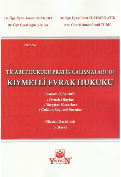  Ticaret Hukuku Pratik Çalışmaları ( Kıymetli Evrak Hukuku) | Tamer Bozkurt | Ebru Tüzemen Atik | Oğuz Yolal | Mehmet Cemil Türk | Yetkin Yayınları | 9786050513875 | 