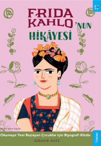 Frida Kahlo'nun Hikâyesi;Okumaya Yeni Başlayan Çocuklar için Biyografi Kitabı