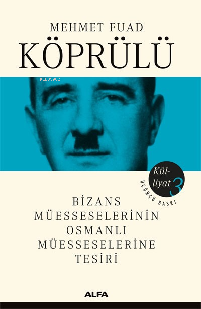 Mehmet Fuad Köprülü Külliyatı 3; Bizans Müesseselerinin Osmanlı Müesseselerine Tesiri