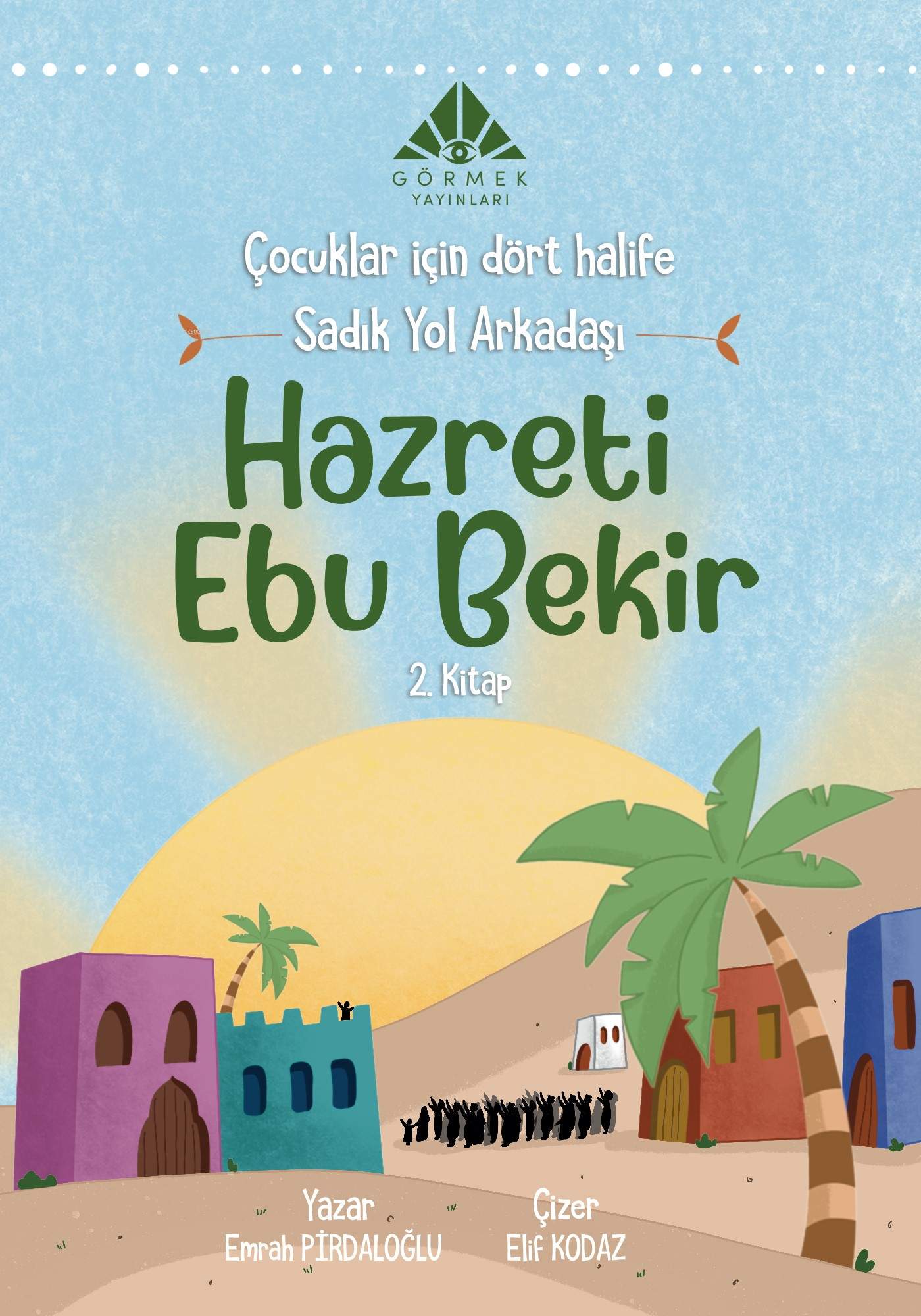  Sadık Yol Arkadaşı Hazreti Ebu Bekir (2 Kitap) | Sadık Yol Arkadaşı Hazreti Ebu Bekir (2 Kitap) | Emrah Pirdaloğlu | Görmek Yayınları | 9786254431791 