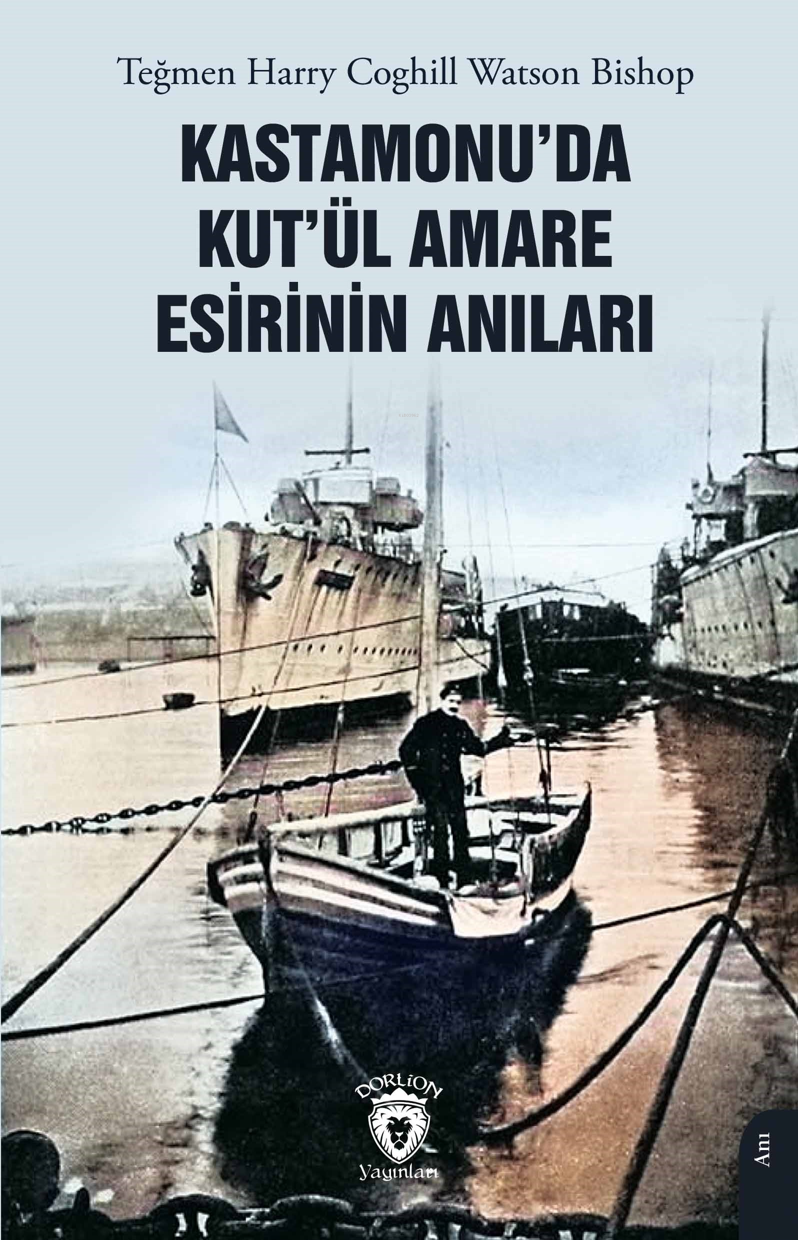  Kastamonuda Kutül Amare Esirinin Anıları | Kastamonuda Kutül Amare Esirinin Anıları | Harry Coghill Watson Bishop | Beybora Cemşah | Dorlion Yayınevi | 9786253688738 