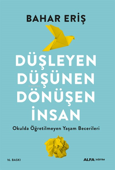Düşleyen, Düşünen, Dönüşen İnsan;Okulda Öğretilmeyen Yaşam Becerileri